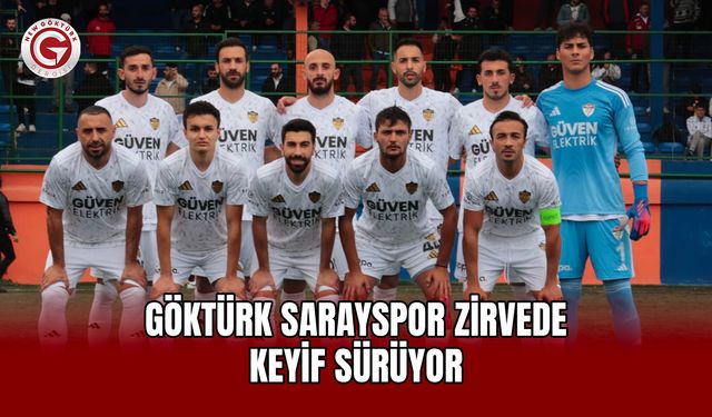Göktürk Sarayspor Zirvede Keyif Sürüyor