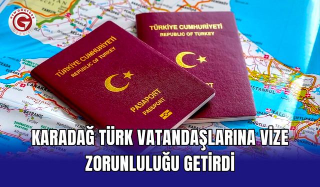 Karadağ Türk vatandaşlarına vize zorunluluğu getirdi