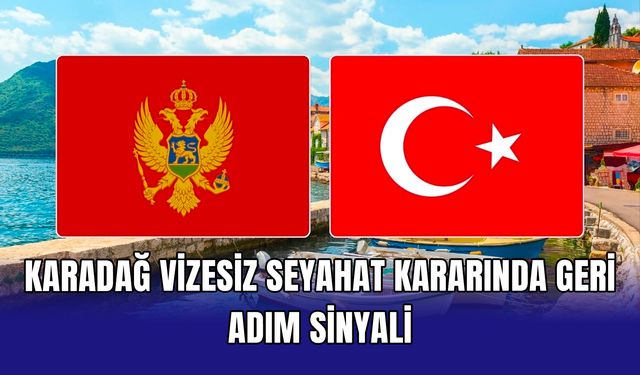 Karadağ vizesiz seyahat kararında geri adım sinyali