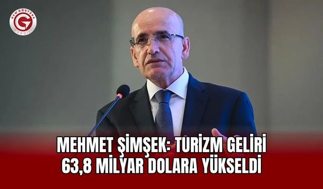 Mehmet Şimşek: Turizm Geliri 63,8 Milyar Dolara Yükseldi