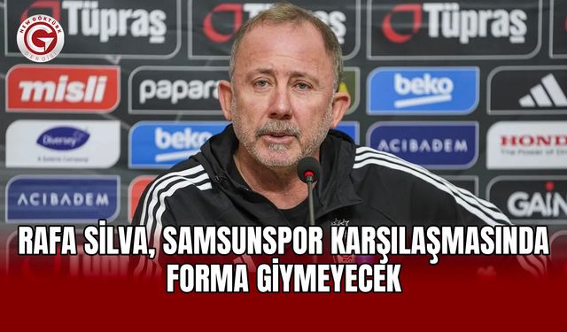 Rafa Silva, Samsunspor karşılaşmasında forma giymeyecek