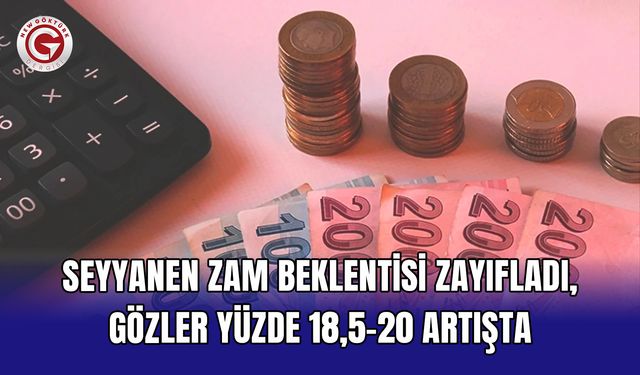 Seyyanen zam beklentisi zayıfladı
