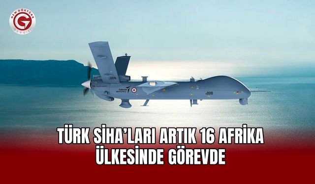 Türk SİHA’ları Artık 16 Afrika Ülkesinde Görevde