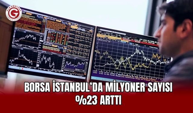 Borsa İstanbul’da Milyoner Sayısı %23 Arttı