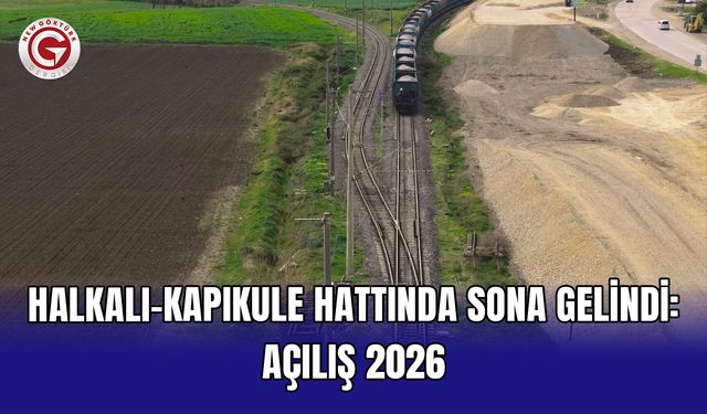 Halkalı-Kapıkule hattında sona gelindi: Açılış 2026