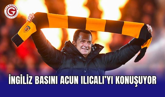 İngiliz basını Acun Ilıcalı’yı konuşuyor