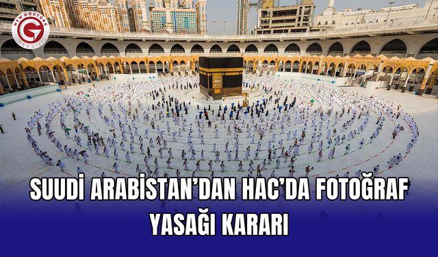 Suudi Arabistan’dan Hac’da fotoğraf yasağı kararı