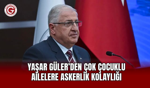 Yaşar Güler’den Çok Çocuklu Ailelere Askerlik Kolaylığı