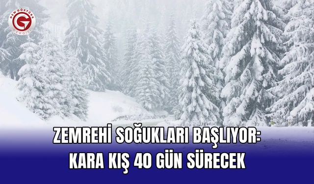Zemrehi soğukları başlıyor: Kara kış 40 gün sürecek