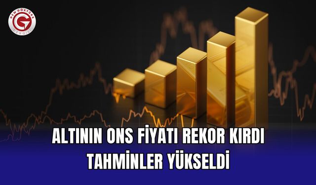 Altının Ons Fiyatı Rekor Kırdı Tahminler Yükseldi