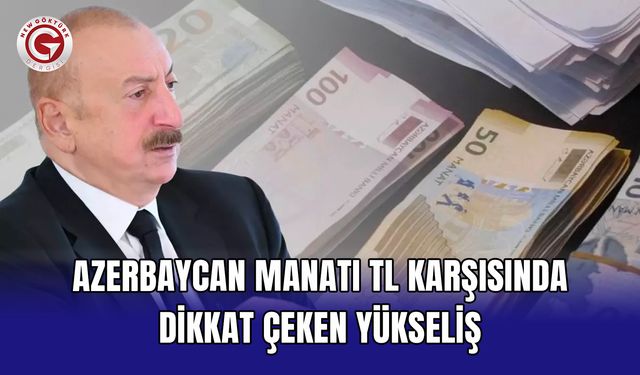 Azerbaycan Manatı TL karşısında dikkat çeken yükseliş