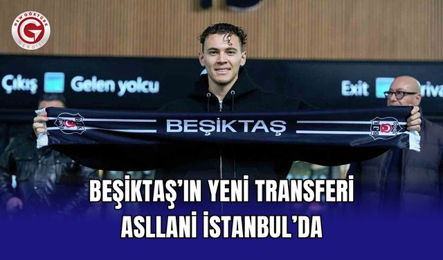 Beşiktaş’ın Yeni Transferi Asllani İstanbul’da