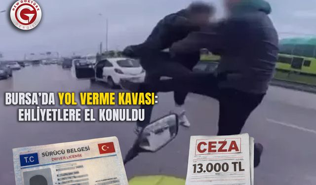 Bursa’da Yol Verme Kavgası: Ehliyetlere El Konuldu