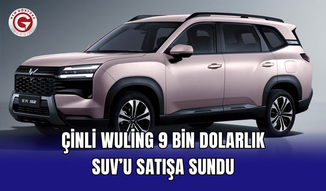 Çinli Wuling 9 bin dolarlık SUVu satışa sundu
