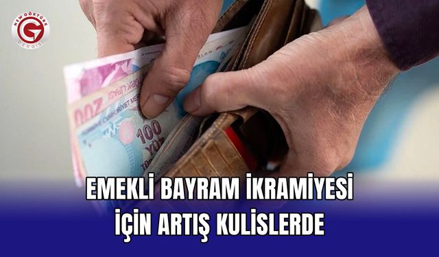 Emekli Bayram İkramiyesi İçin Artış Kulislerde