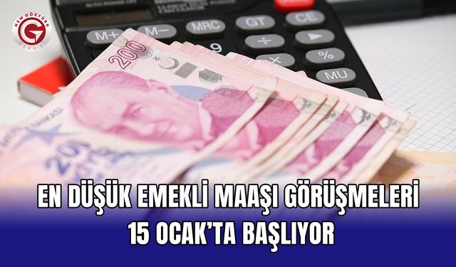 En düşük emekli maaşı görüşmeleri 15 Ocak’ta başlıyor