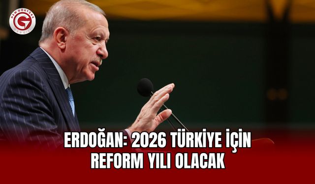 Erdoğan: 2026 Türkiye için reform yılı olacak