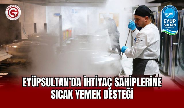 Eyüpsultan’da ihtiyaç sahiplerine sıcak yemek desteği