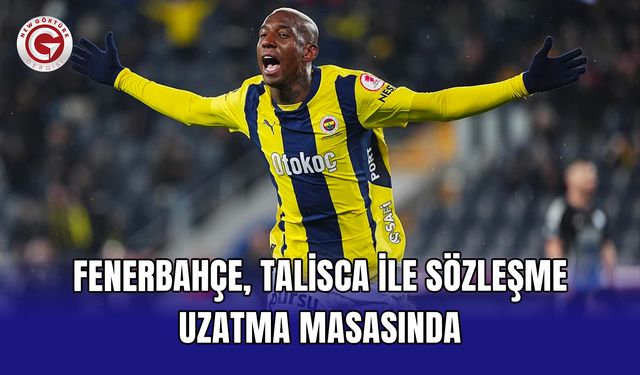 Fenerbahçe, Talisca ile sözleşme uzatma masasında