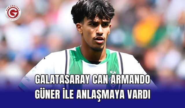 Galatasaray Can Armando Güner ile anlaşmaya vardı