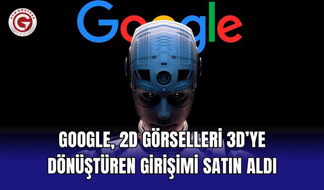 Google, 2D Görselleri 3D’ye Dönüştüren Girişimi Satın Aldı
