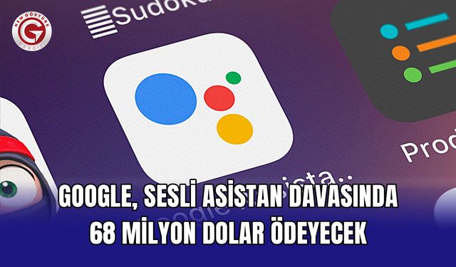 Google, sesli asistan davasında 68 milyon dolar ödeyecek