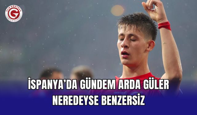 İspanya’da Gündem Arda Güler: Neredeyse Benzersiz