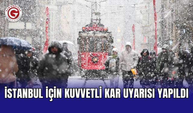 İstanbul için kuvvetli kar uyarısı yapıldı