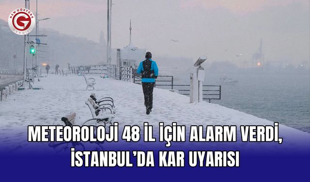 Meteoroloji 48 il için alarm verdi, İstanbul’da kar uyarısı
