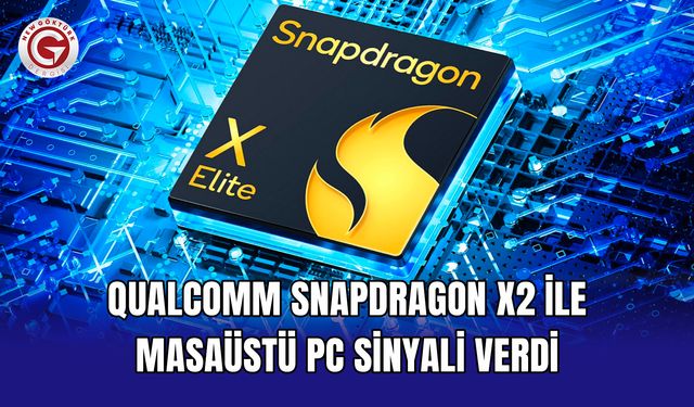 Qualcomm Snapdragon X2 ile masaüstü PC sinyali verdi