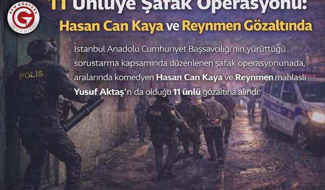 Şafak Operasyonunda 11 Ünlü Gözaltına Alındı