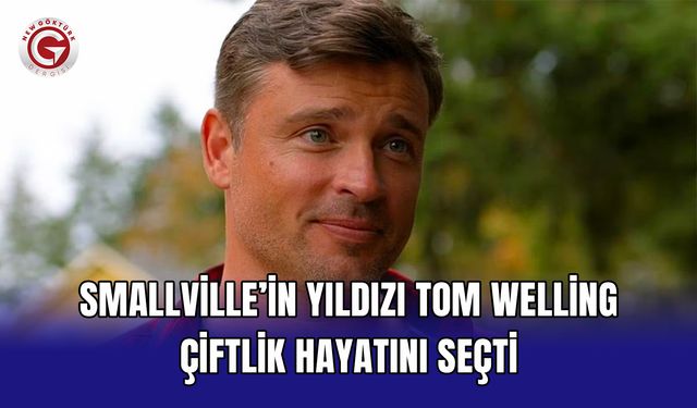 Smallville’in yıldızı Tom Welling çiftlik hayatını seçti
