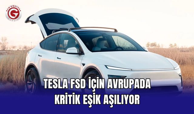 Tesla FSD için Avrupada kritik eşik aşılıyor