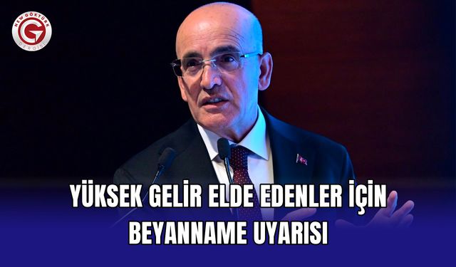 Yüksek Gelir Elde Edenler İçin Beyanname Uyarısı