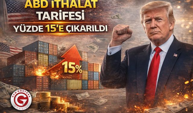 ABD ithalat tarifesi yüzde 15’e çıkarıldı