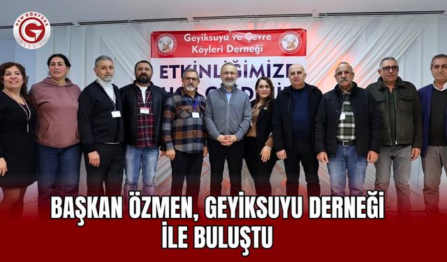 Başkan Özmen, Geyiksuyu Derneği ile Buluştu