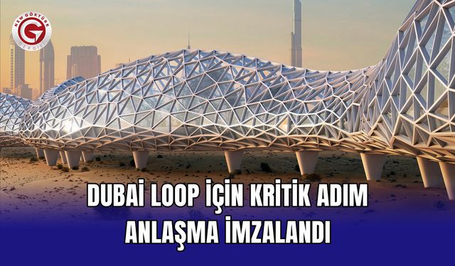 Dubai Loop İçin Kritik Adım: Anlaşma İmzalandı