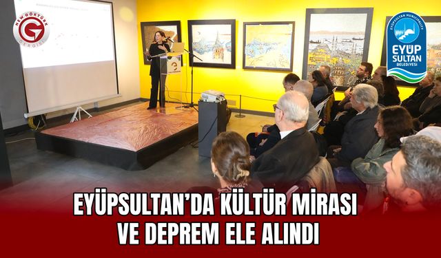 Eyüpsultan’da Kültür Mirası  ve Deprem Ele Alındı