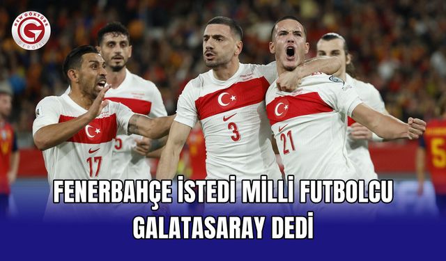 Fenerbahçe istedi, milli futbolcu Galatasaray dedi