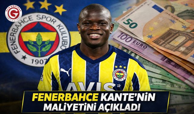 Fenerbahçe Kante’nin Maliyetini Açıkladı
