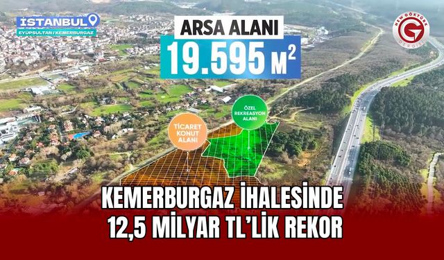 Kemerburgaz İhalesinde 12,5 Milyar TL’lik Rekor