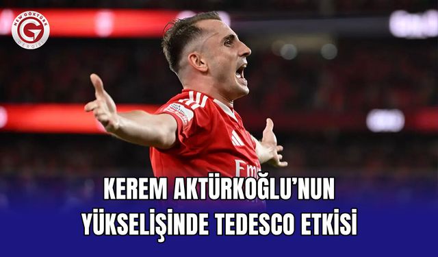 Kerem Aktürkoğlu’nun yükselişinde Tedesco etkisi