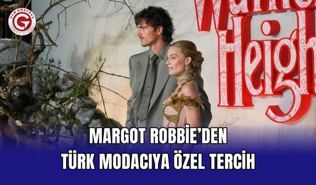 Margot Robbie’den Türk modacıya özel tercih