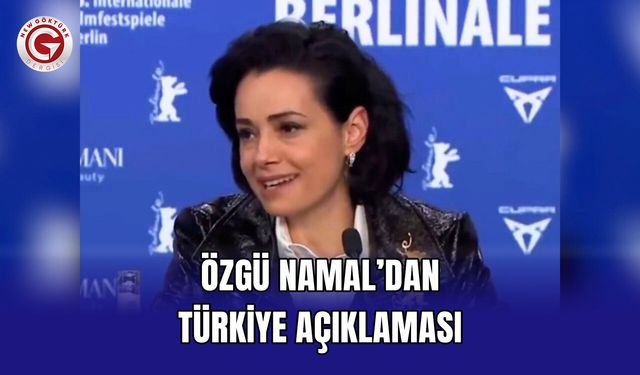Özgü Namal’dan Türkiye açıklaması