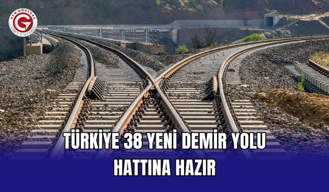 Türkiye 38 Yeni Demir Yolu Hattına Hazır