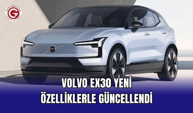 Volvo EX30 Yeni Özelliklerle Güncellendi