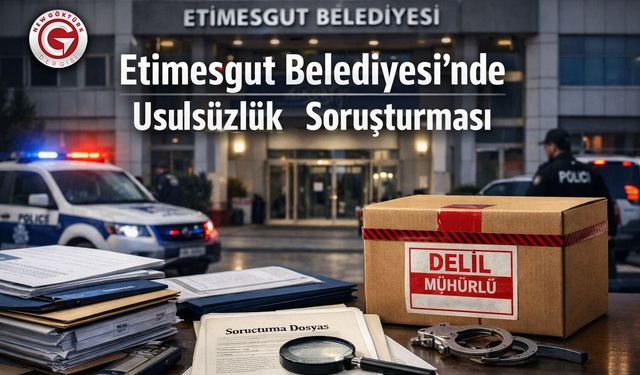 Etimesgut Belediyesi’nde Usulsüzlük Soruşturması