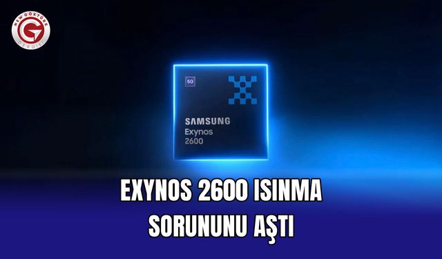 Exynos 2600 Isınma Sorununu Aştı