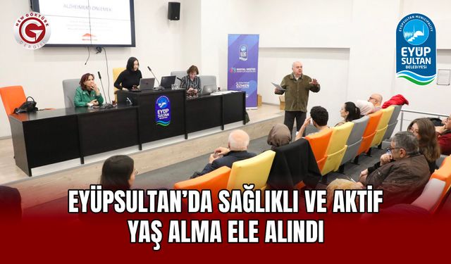 Eyüpsultan’da Sağlıklı ve Aktif Yaş Alma Ele Alındı