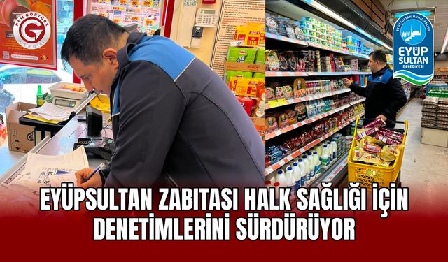 Eyüpsultan Zabıtası Halk Sağlığı İçin Denetimleri Sürdürüyor